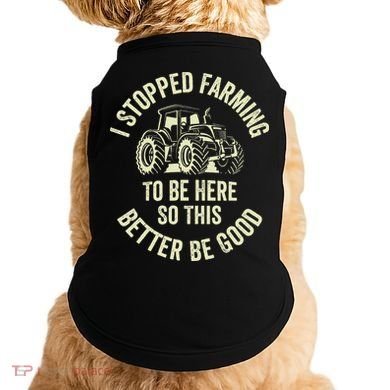I Stopped Farming To Be Here So This Better Be Good Doggie Tank