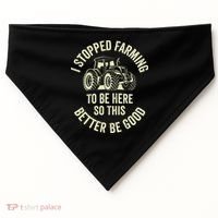 I Stopped Farming To Be Here So This Better Be Good USA-Made Doggie Bandana thumb 0