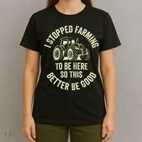 I Stopped Farming To Be Here So This Better Be Good T-Shirt thumb 4
