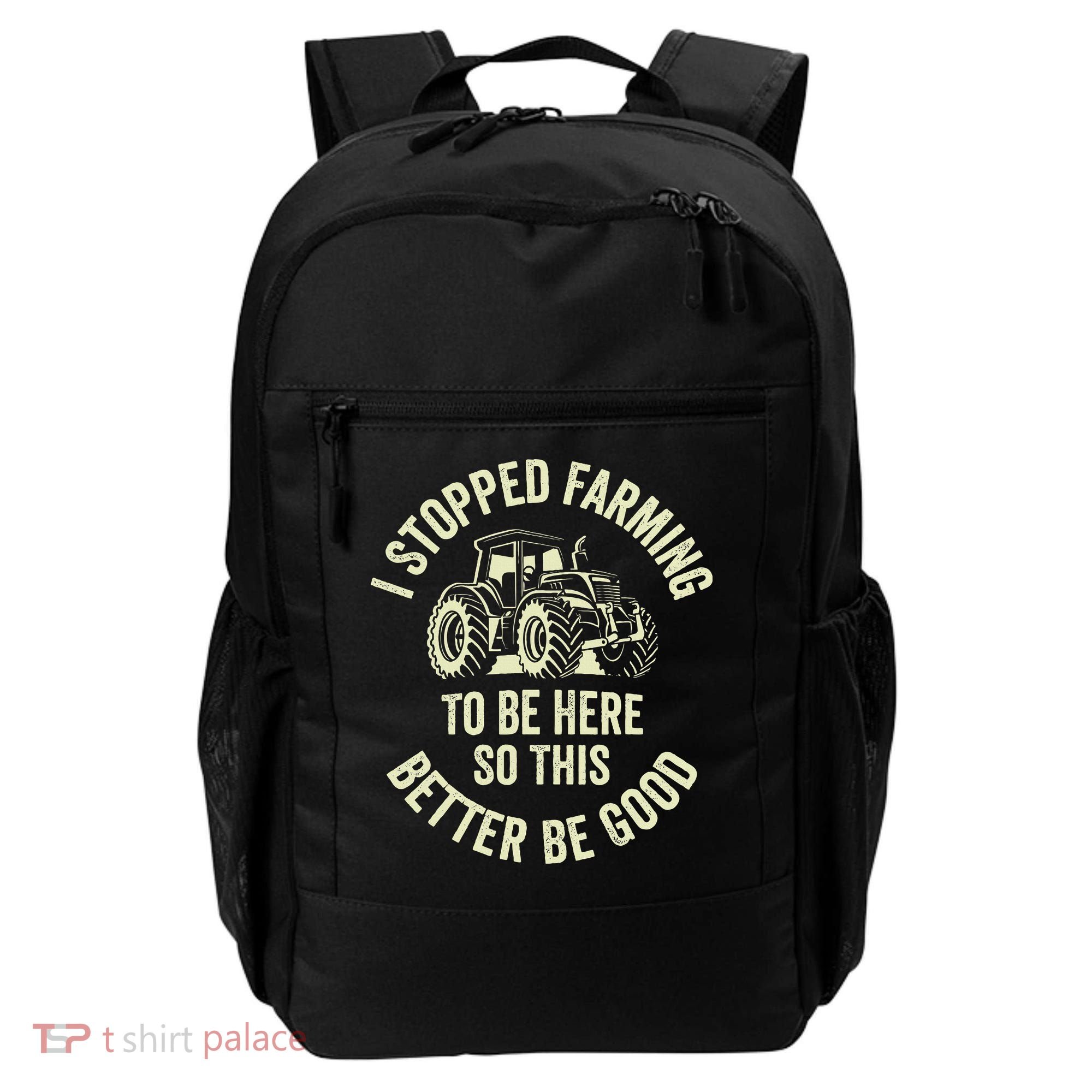 I Stopped Farming To Be Here So This Better Be Good Backpack