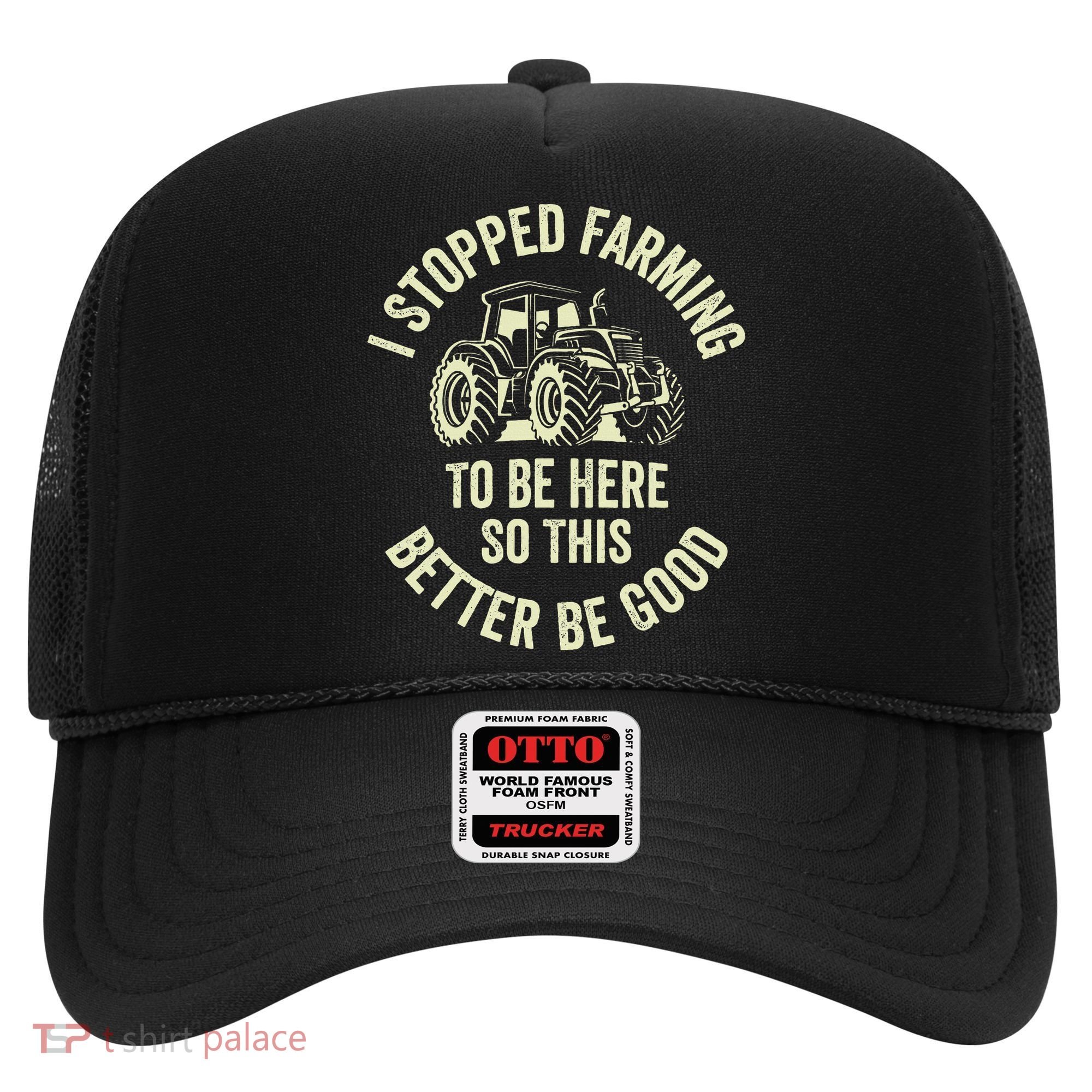 I Stopped Farming To Be Here So This Better Be Good Hat