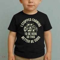 I Stopped Farming To Be Here So This Better Be Good Toddler T-Shirt thumb 2