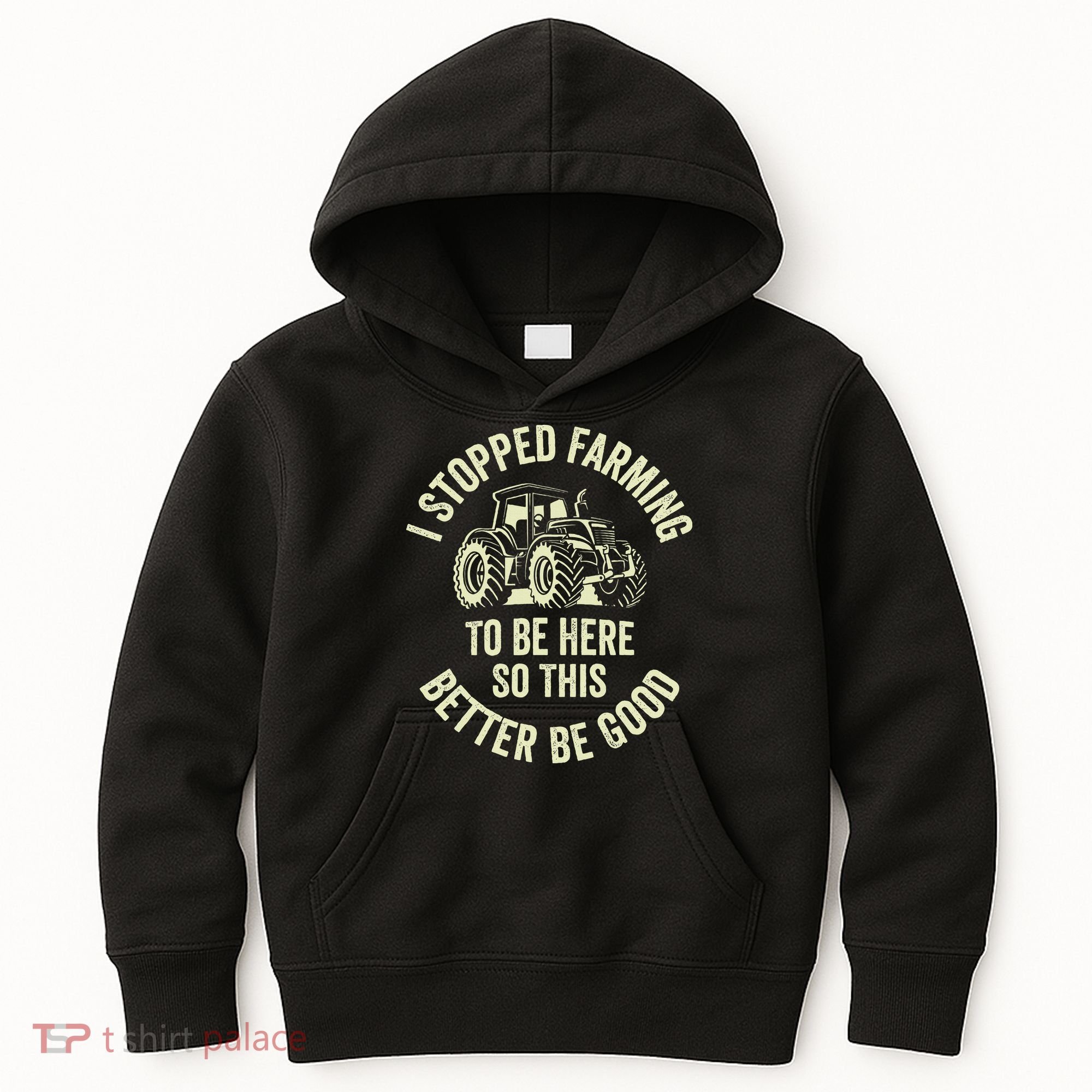I Stopped Farming To Be Here So This Better Be Good Kids Hoodie