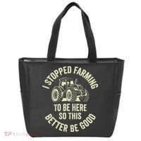 I Stopped Farming To Be Here So This Better Be Good Tote Bag thumb 0