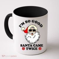 Im So Good Santa Came Twice Holiday Coffee Mug thumb 0