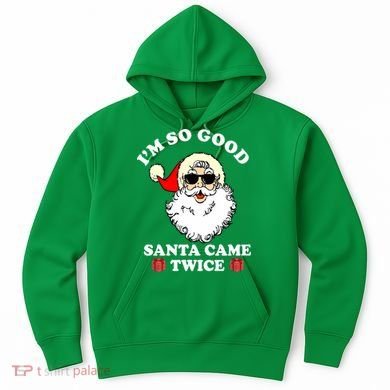 Im So Good Santa Came Twice Holiday Hoodie