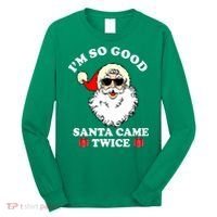 Im So Good Santa Came Twice Holiday Long Sleeve Shirt thumb 0