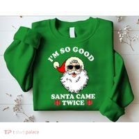 Im So Good Santa Came Twice Holiday Sweatshirt thumb 2
