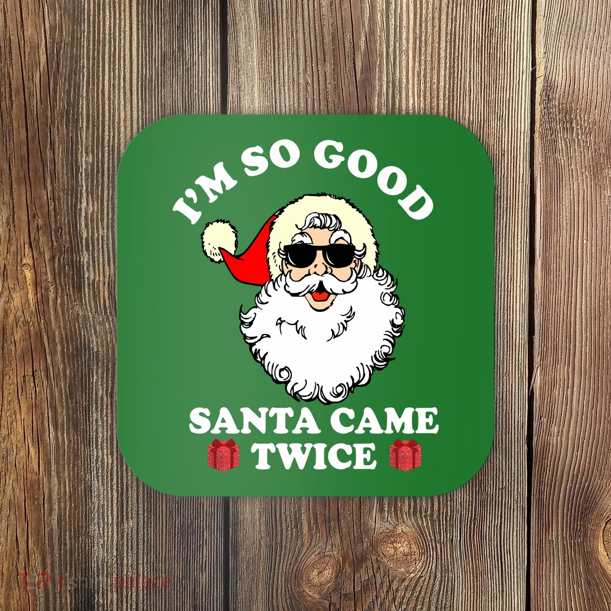 Im So Good Santa Came Twice Holiday Coaster