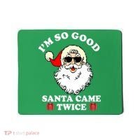 Im So Good Santa Came Twice Holiday Mousepad thumb 0