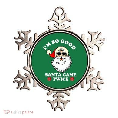 Im So Good Santa Came Twice Holiday Ornament