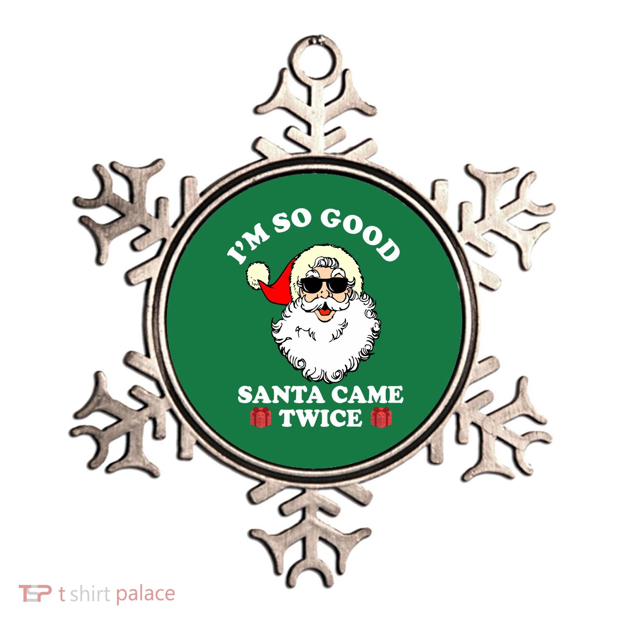 Im So Good Santa Came Twice Holiday Ornament