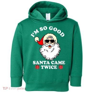 Im So Good Santa Came Twice Holiday Toddler Hoodie