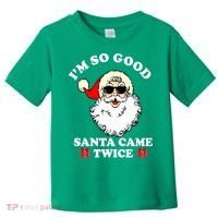 Im So Good Santa Came Twice Holiday Toddler T-Shirt thumb 0