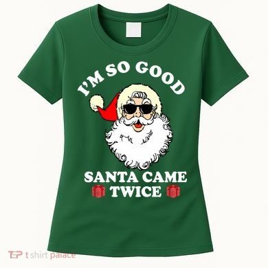 Im So Good Santa Came Twice Holiday Women's T-Shirt