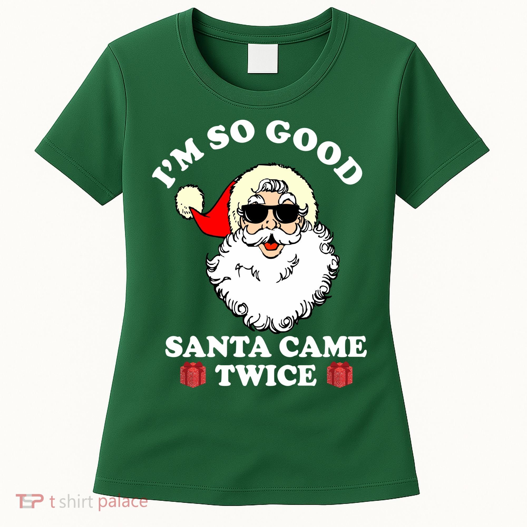 Im So Good Santa Came Twice Holiday Women's T-Shirt