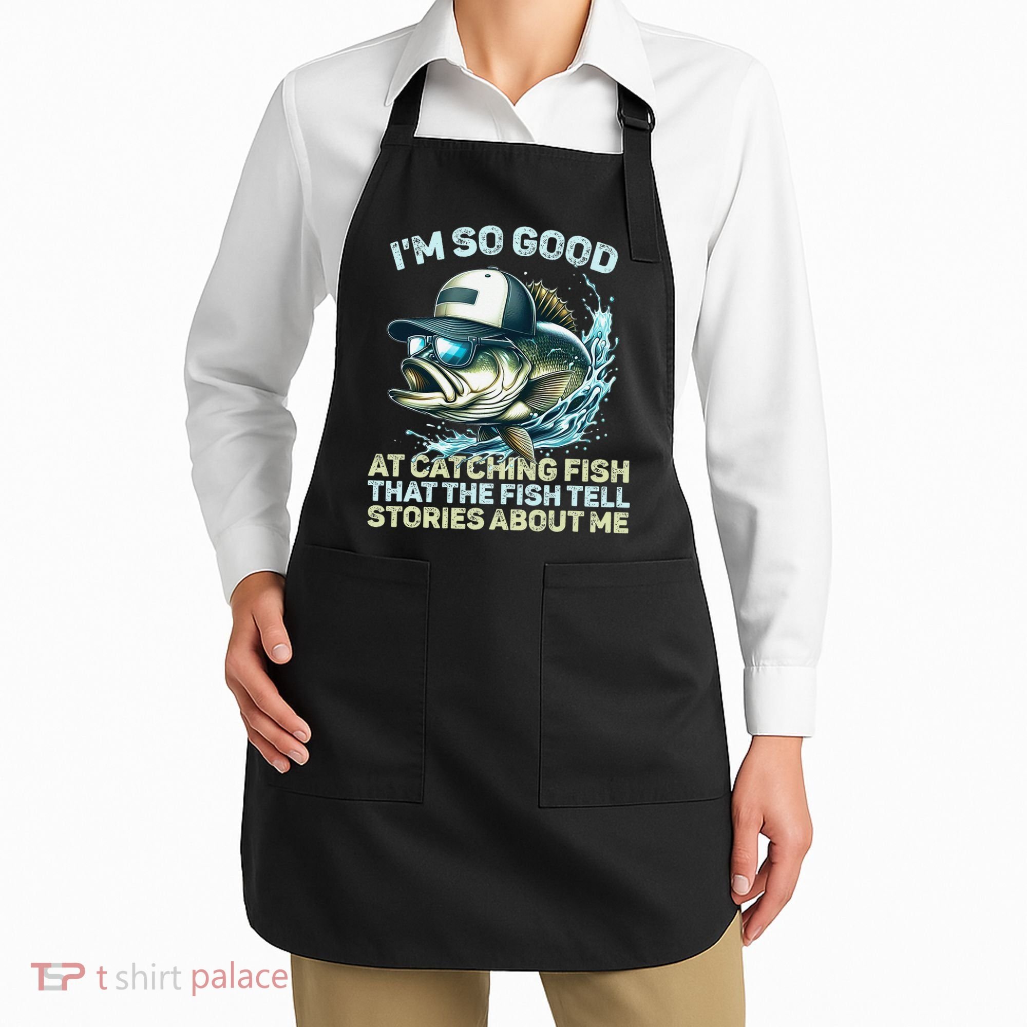 Im So Good At Catching Fish That The Fish Tell Stories Apron