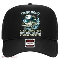 Im So Good At Catching Fish That The Fish Tell Stories Hat thumb 0