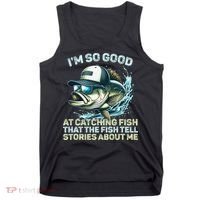 Im So Good At Catching Fish That The Fish Tell Stories Tank Top thumb 0