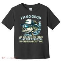 Im So Good At Catching Fish That The Fish Tell Stories Toddler T-Shirt thumb 0