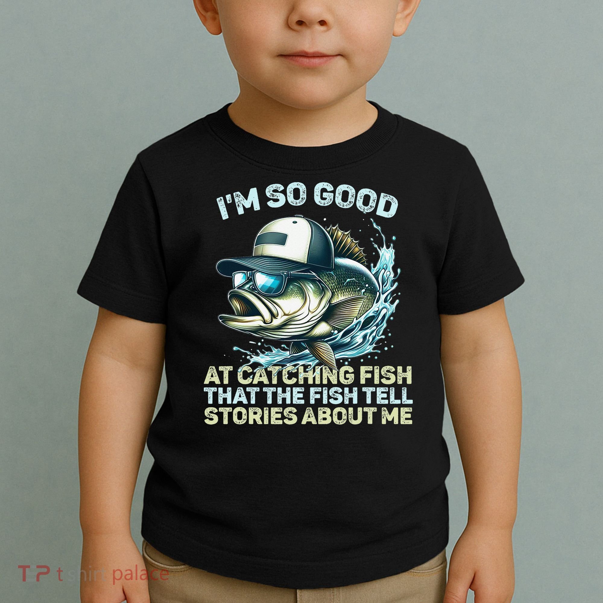 Im So Good At Catching Fish That The Fish Tell Stories Toddler T-Shirt