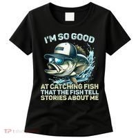 Im So Good At Catching Fish That The Fish Tell Stories Women's T-Shirt thumb 0