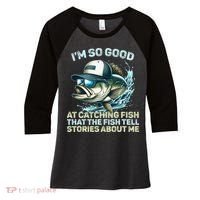 Im So Good At Catching Fish That The Fish Tell Stories Women's Tri-Blend 3/4-Sleeve Raglan Shirt thumb 0