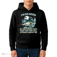 Im So Good At Catching Fish That The Fish Tell Stories Kids Hoodie thumb 4