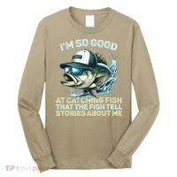 Im So Good At Catching Fish That The Fish Tell Stories Long Sleeve Shirt thumb 0