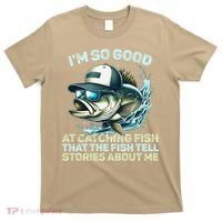 Im So Good At Catching Fish That The Fish Tell Stories T-Shirt thumb 0