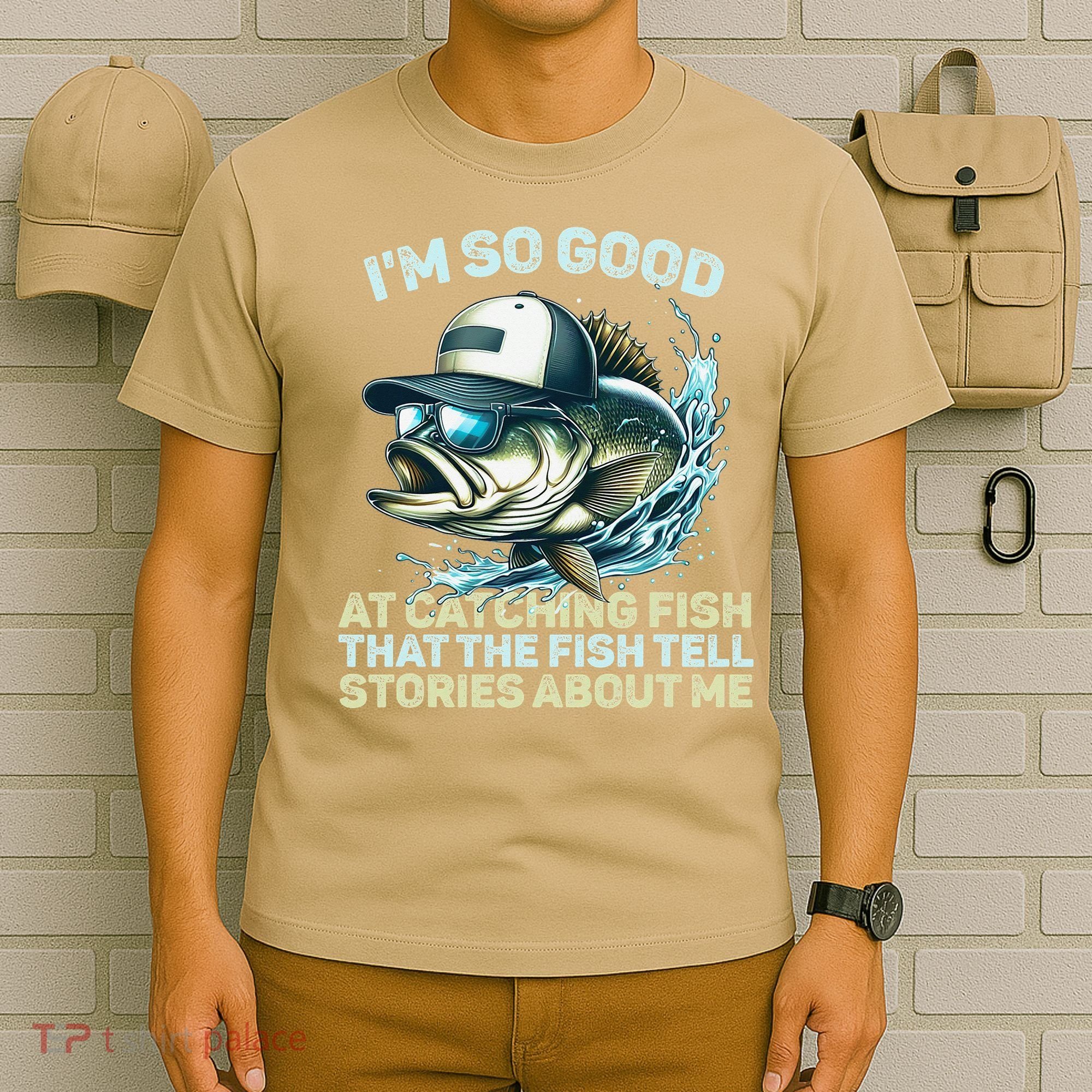 Im So Good At Catching Fish That The Fish Tell Stories T-Shirt