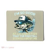 Im So Good At Catching Fish That The Fish Tell Stories Mousepad thumb 0
