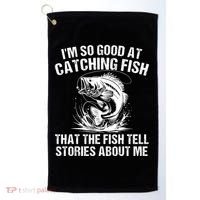 Im So Good At Catching Fish That The Fish Tell Stories About Me Golf Towel thumb 0