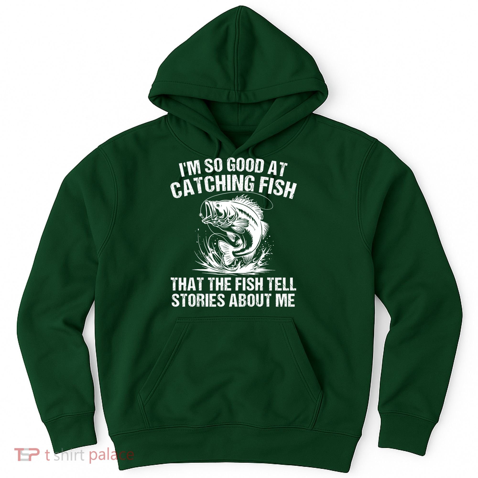 Im So Good At Catching Fish That The Fish Tell Stories About Me Hoodie