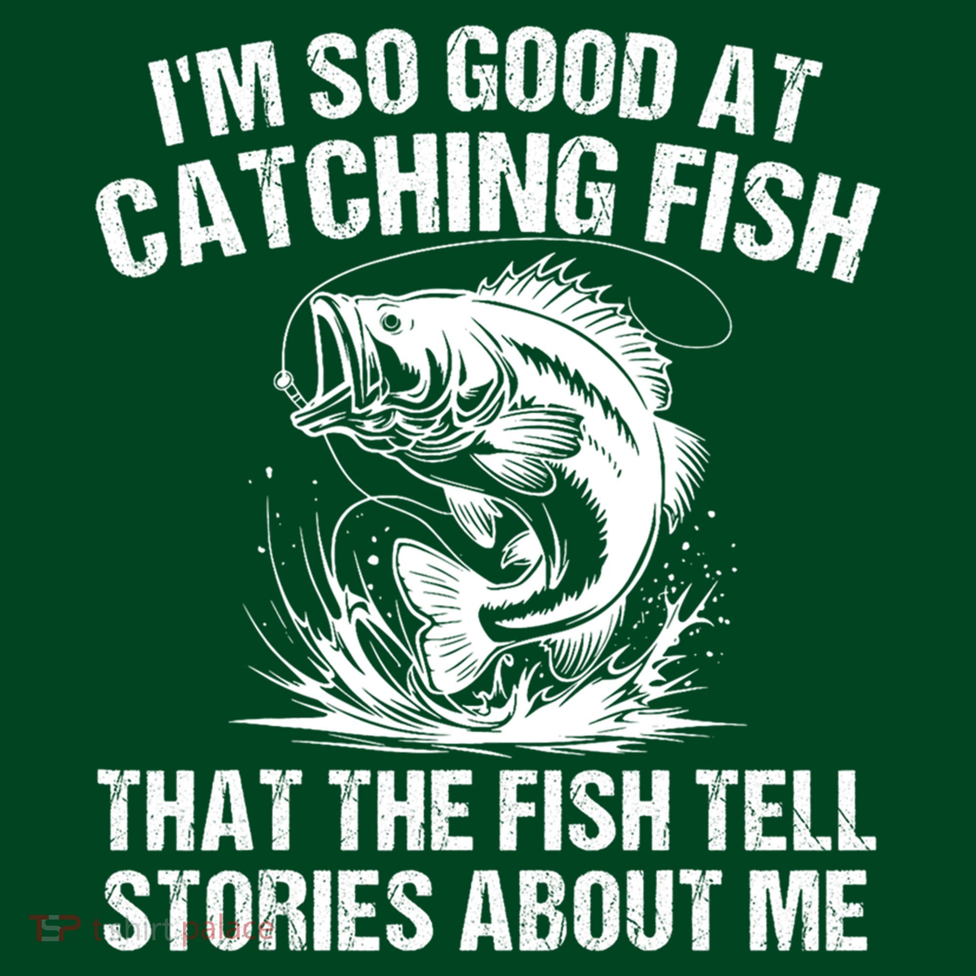 Im So Good At Catching Fish That The Fish Tell Stories About Me Hoodie