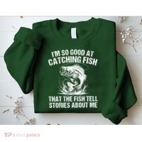 Im So Good At Catching Fish That The Fish Tell Stories About Me Sweatshirt thumb 2