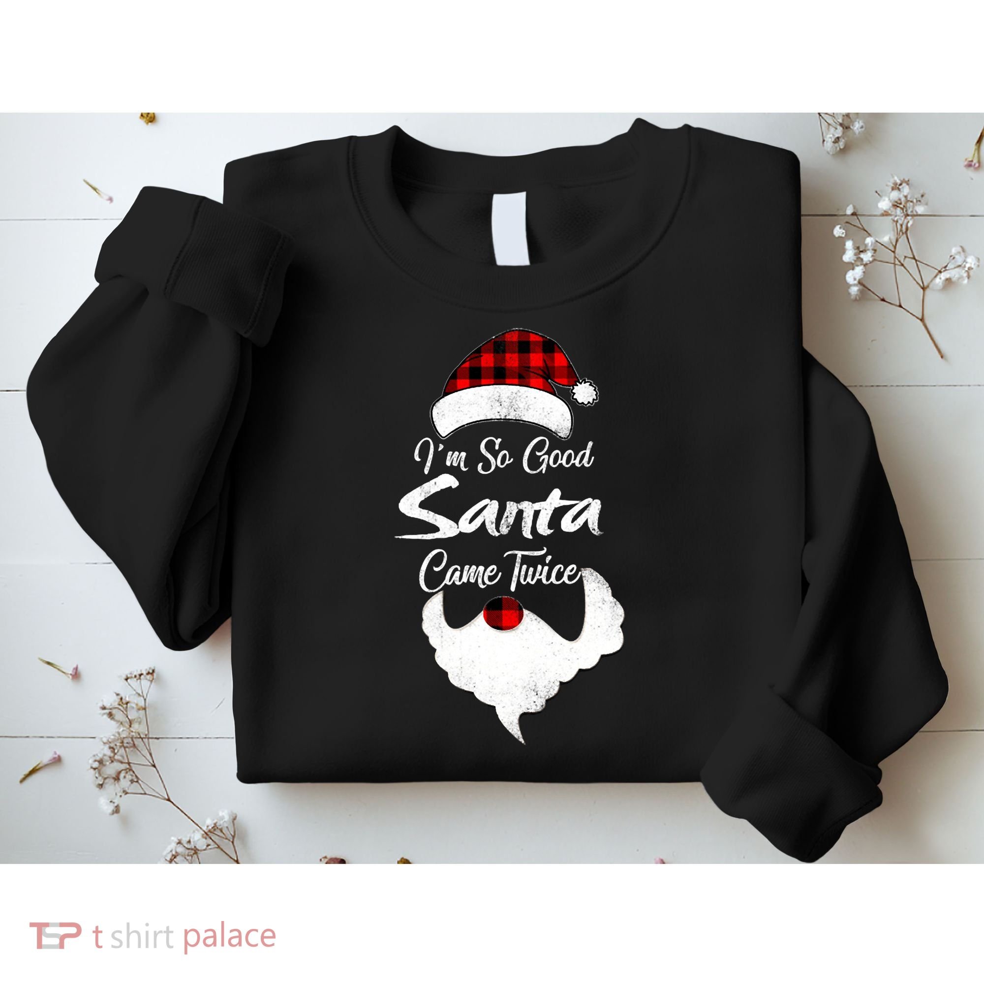 I'm So Good Santa Came Twice Naughty Ugly Christmas Sweatshirt