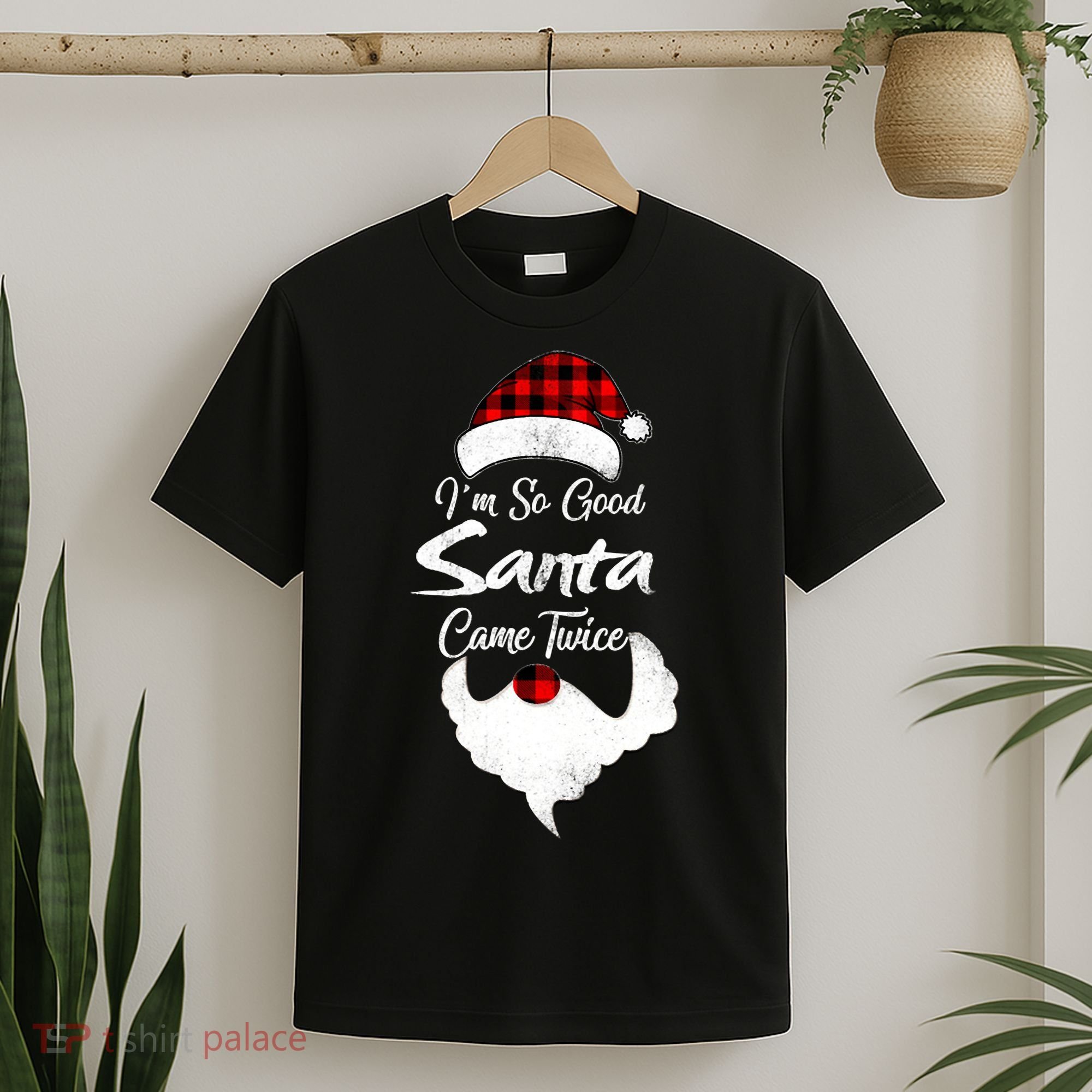 I'm So Good Santa Came Twice Naughty Ugly Christmas T-Shirt