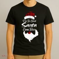 I'm So Good Santa Came Twice Naughty Ugly Christmas T-Shirt thumb 3