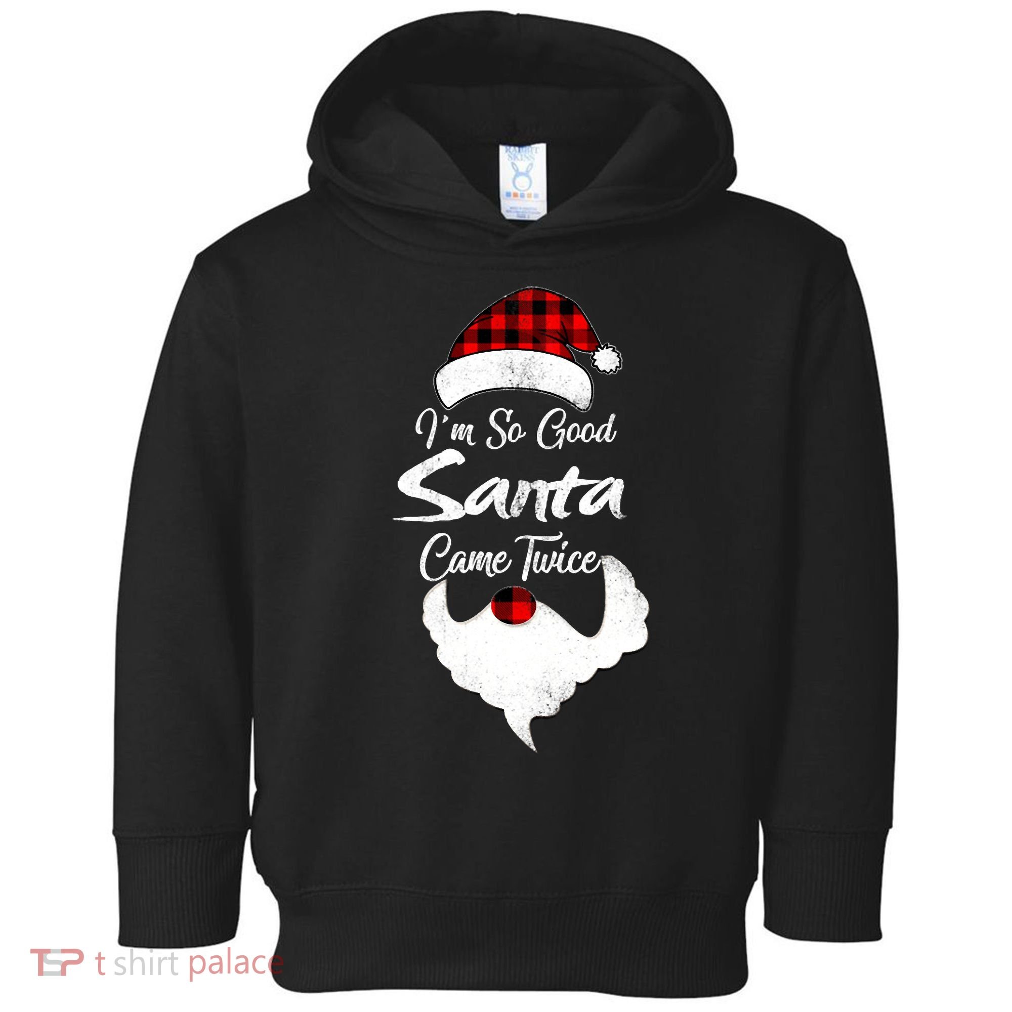 I'm So Good Santa Came Twice Naughty Ugly Christmas Toddler Hoodie