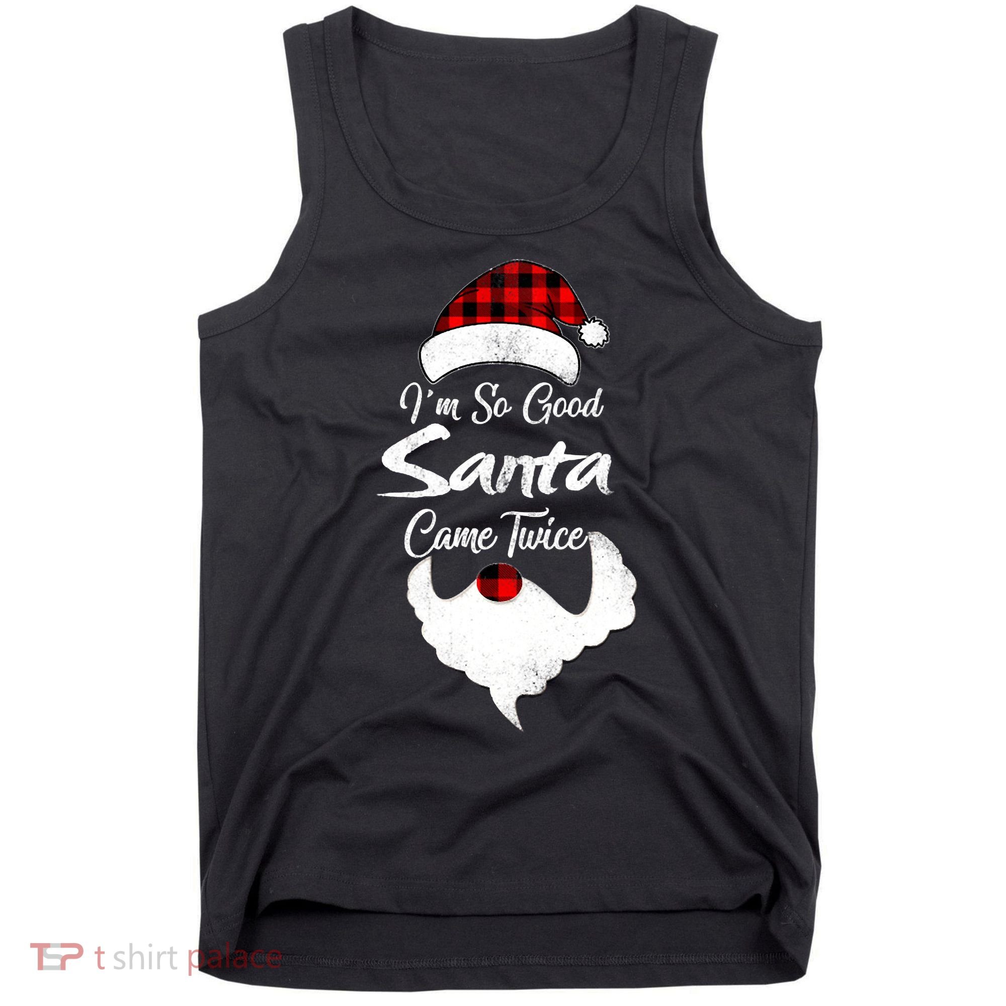 I'm So Good Santa Came Twice Naughty Ugly Christmas Tank Top