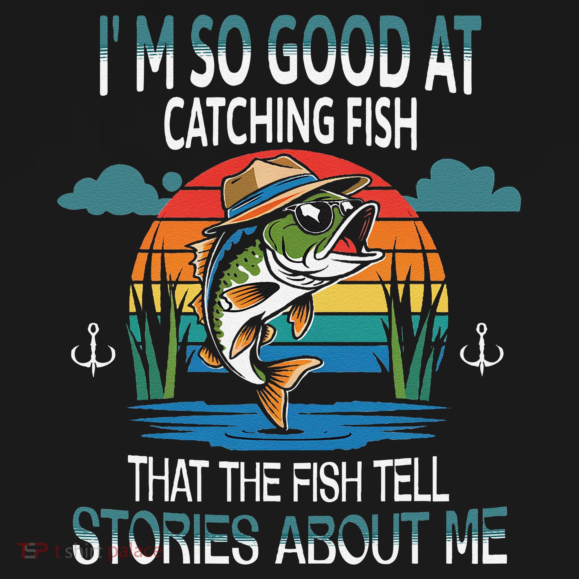 IM So Good At Catching Fish That The Fish Tell Stories Women's Hoodie