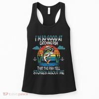 IM So Good At Catching Fish That The Fish Tell Stories Women's Tank Top thumb 0
