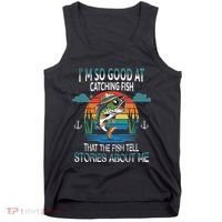 IM So Good At Catching Fish That The Fish Tell Stories Tank Top thumb 0