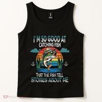 IM So Good At Catching Fish That The Fish Tell Stories Tank Top thumb 2