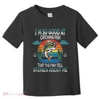IM So Good At Catching Fish That The Fish Tell Stories Toddler T-Shirt thumb 0