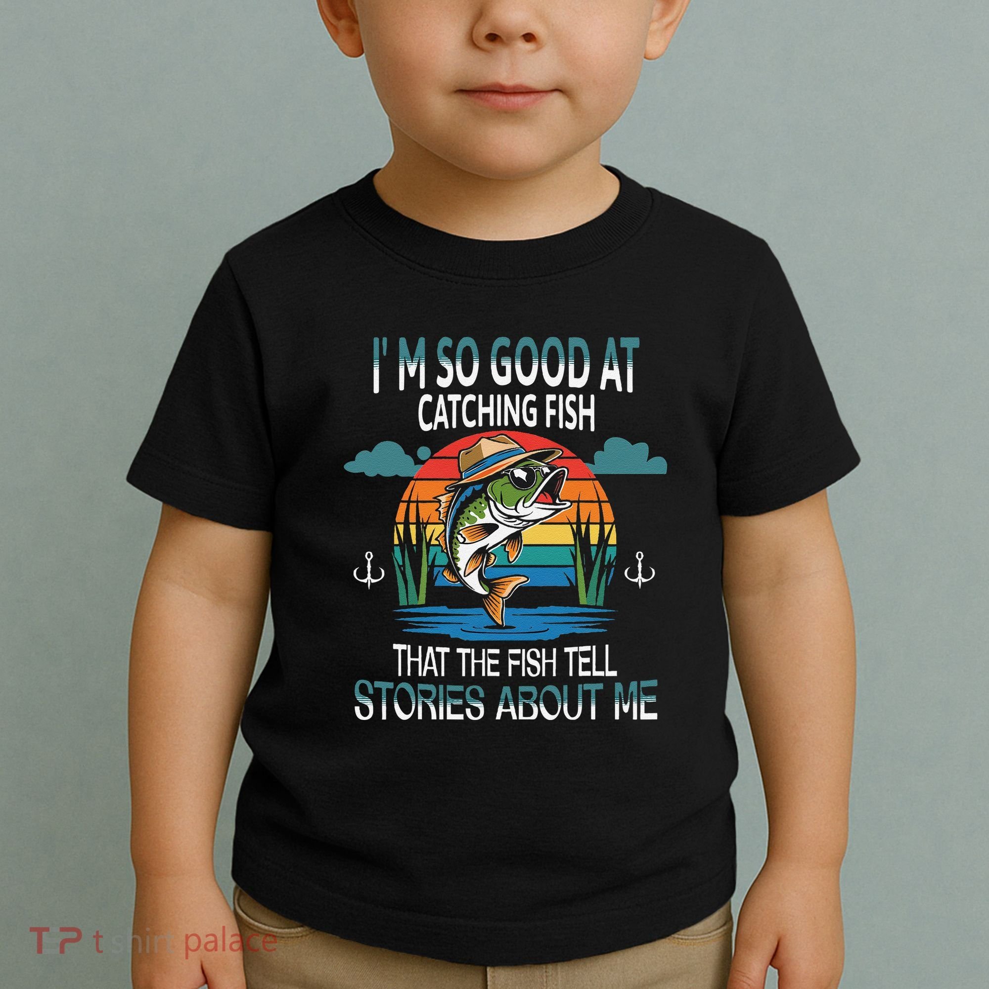 IM So Good At Catching Fish That The Fish Tell Stories Toddler T-Shirt
