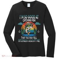 IM So Good At Catching Fish That The Fish Tell Stories Women's Long Sleeve Shirt thumb 0