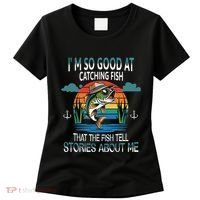 IM So Good At Catching Fish That The Fish Tell Stories Women's T-Shirt thumb 0