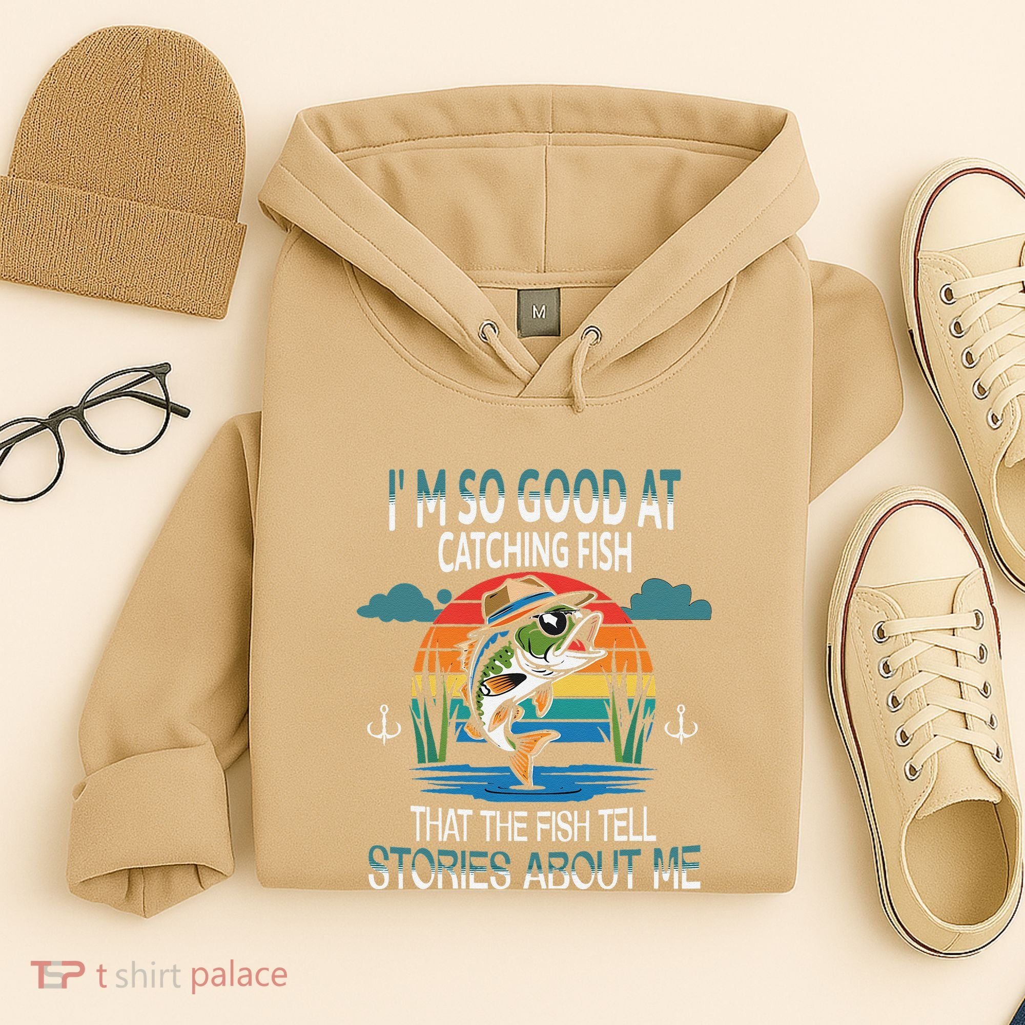 IM So Good At Catching Fish That The Fish Tell Stories Hoodie